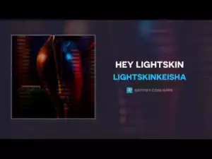 LightSkinKeisha - Hey LightSkin